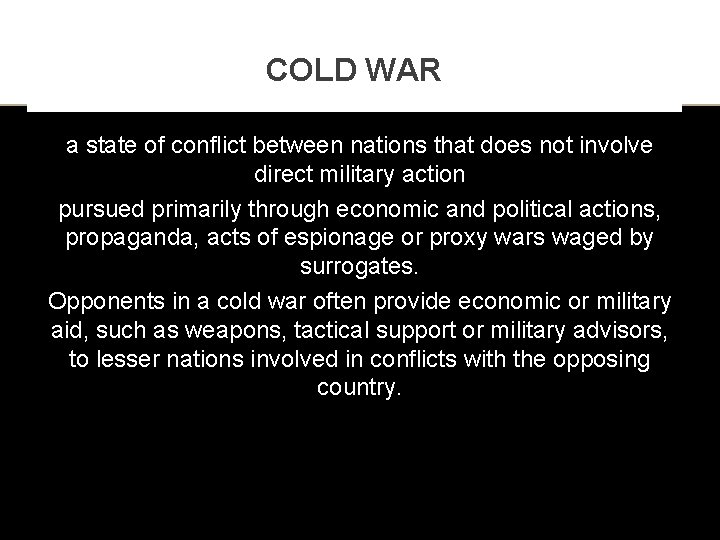 COLD WAR a state of conflict between nations that does not involve direct military