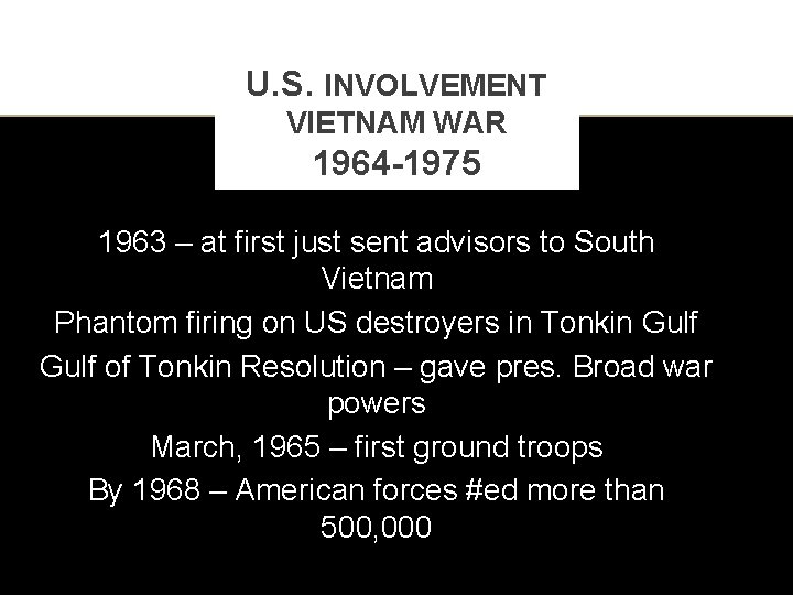 U. S. INVOLVEMENT VIETNAM WAR 1964 -1975 1963 – at first just sent advisors