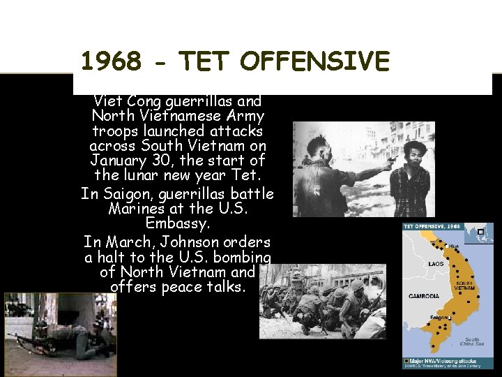 1968 - TET OFFENSIVE Viet Cong guerrillas and North Vietnamese Army troops launched attacks