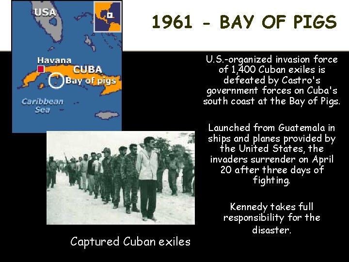 1961 - BAY OF PIGS U. S. -organized invasion force of 1, 400 Cuban