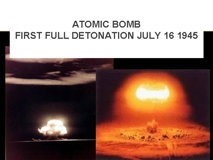 ATOMIC BOMB FIRST FULL DETONATION JULY 16 1945 