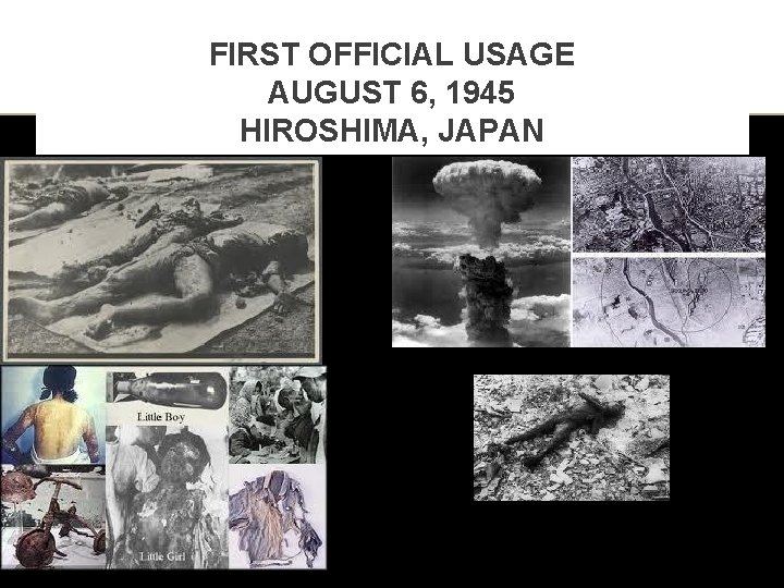 FIRST OFFICIAL USAGE AUGUST 6, 1945 HIROSHIMA, JAPAN 