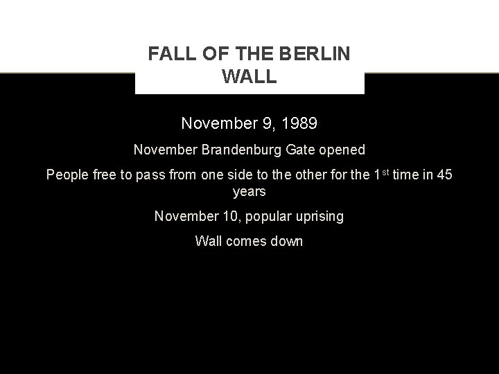 FALL OF THE BERLIN WALL November 9, 1989 November Brandenburg Gate opened People free