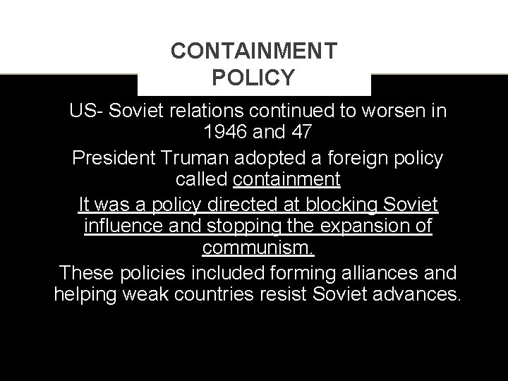 CONTAINMENT POLICY US- Soviet relations continued to worsen in 1946 and 47 President Truman