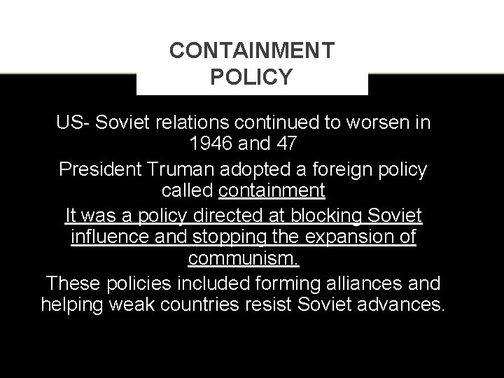CONTAINMENT POLICY US- Soviet relations continued to worsen in 1946 and 47 President Truman