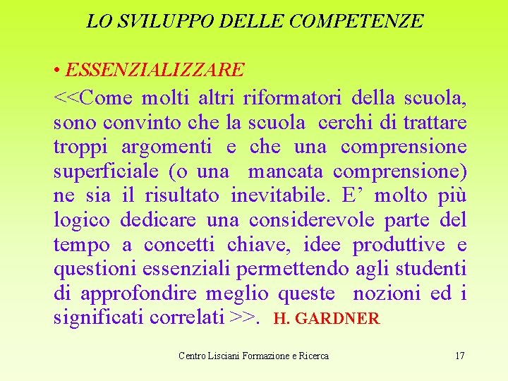 LO SVILUPPO DELLE COMPETENZE • ESSENZIALIZZARE <<Come molti altri riformatori della scuola, sono convinto