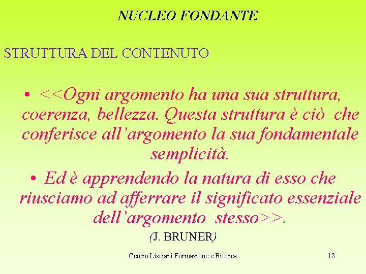 NUCLEO FONDANTE STRUTTURA DEL CONTENUTO • <<Ogni argomento ha una sua struttura, coerenza, bellezza.