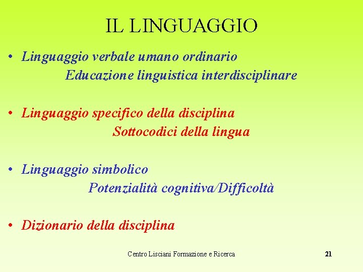 IL LINGUAGGIO • Linguaggio verbale umano ordinario Educazione linguistica interdisciplinare • Linguaggio specifico della