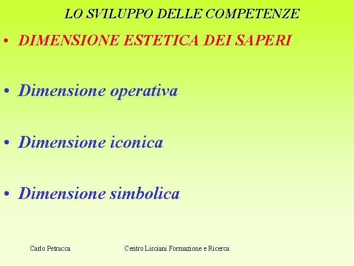 LO SVILUPPO DELLE COMPETENZE • DIMENSIONE ESTETICA DEI SAPERI • Dimensione operativa • Dimensione