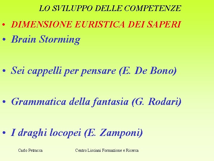 LO SVILUPPO DELLE COMPETENZE • DIMENSIONE EURISTICA DEI SAPERI • Brain Storming • Sei