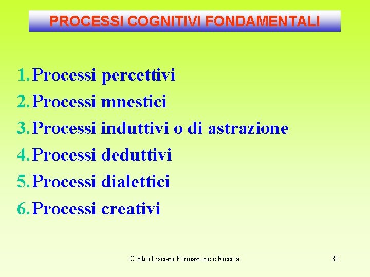 PROCESSI COGNITIVI FONDAMENTALI 1. Processi percettivi 2. Processi mnestici 3. Processi induttivi o di