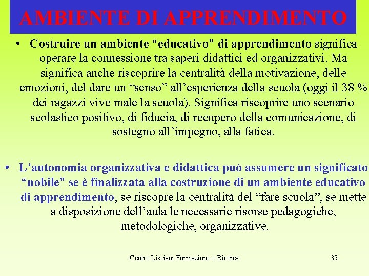 AMBIENTE DI APPRENDIMENTO • Costruire un ambiente “educativo” di apprendimento significa operare la connessione