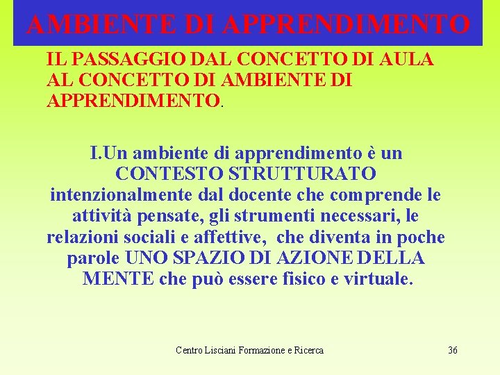 AMBIENTE DI APPRENDIMENTO IL PASSAGGIO DAL CONCETTO DI AULA AL CONCETTO DI AMBIENTE DI