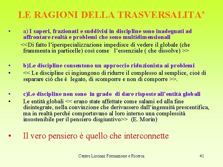 LE RAGIONI DELLA TRASVERSALITA’ • a) I saperi, frazionati e suddivisi in discipline sono