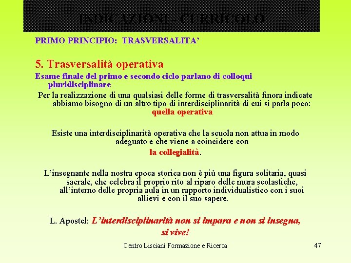 INDICAZIONI - CURRICOLO PRIMO PRINCIPIO: TRASVERSALITA’ 5. Trasversalità operativa Esame finale del primo e