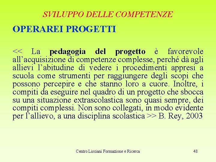 SVILUPPO DELLE COMPETENZE OPERAREI PROGETTI << La pedagogia del progetto è favorevole all’acquisizione di