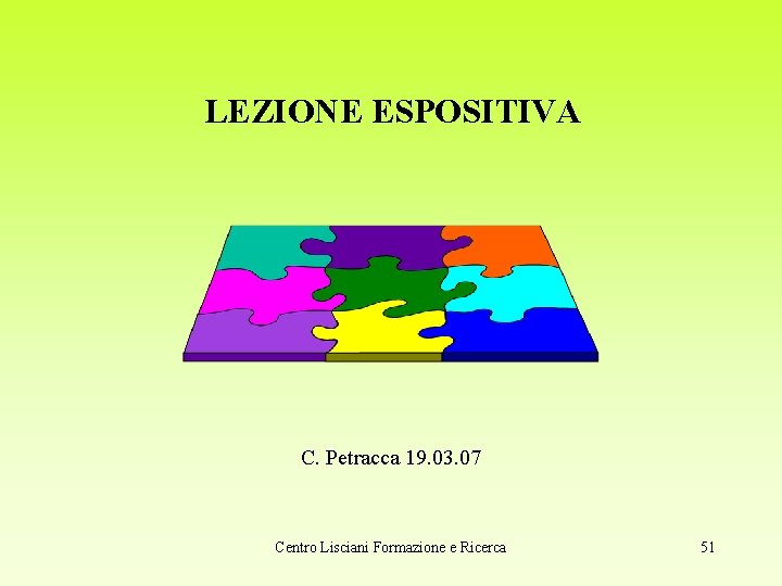 LEZIONE ESPOSITIVA C. Petracca 19. 03. 07 Centro Lisciani Formazione e Ricerca 51 