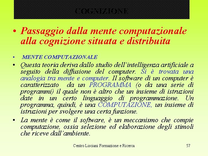 COGNIZIONE • Passaggio dalla mente computazionale alla cognizione situata e distribuita • MENTE COMPUTAZIONALE