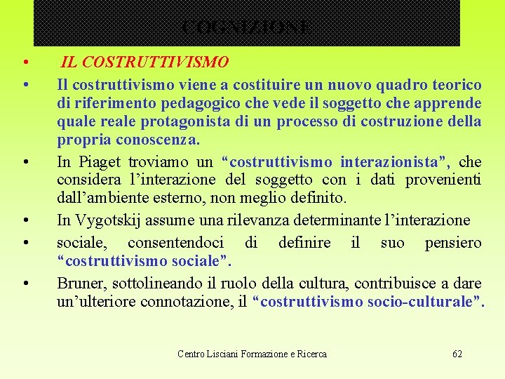 COGNIZIONE • • • IL COSTRUTTIVISMO Il costruttivismo viene a costituire un nuovo quadro