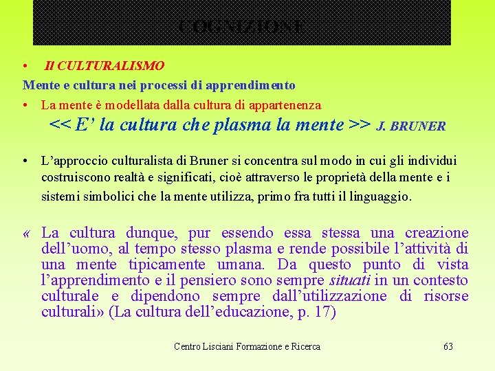 COGNIZIONE • Il CULTURALISMO Mente e cultura nei processi di apprendimento • La mente