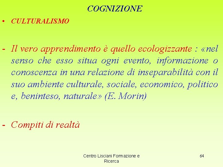 COGNIZIONE • CULTURALISMO - Il vero apprendimento è quello ecologizzante : «nel senso che