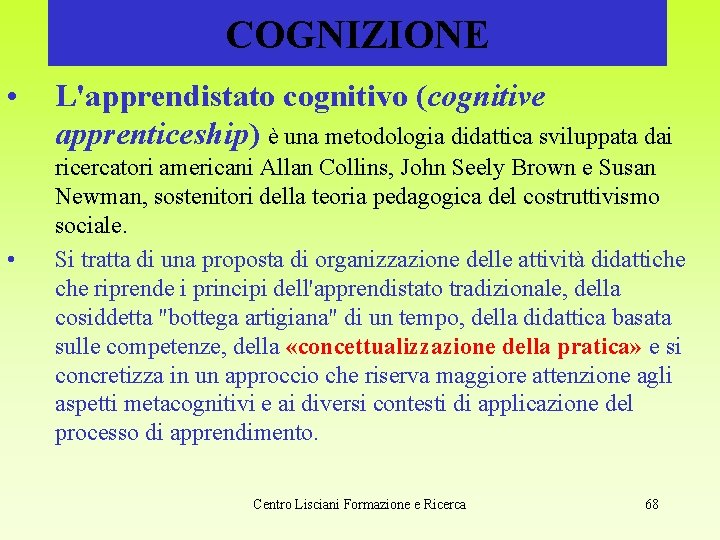 COGNIZIONE • • L'apprendistato cognitivo (cognitive apprenticeship) è una metodologia didattica sviluppata dai ricercatori