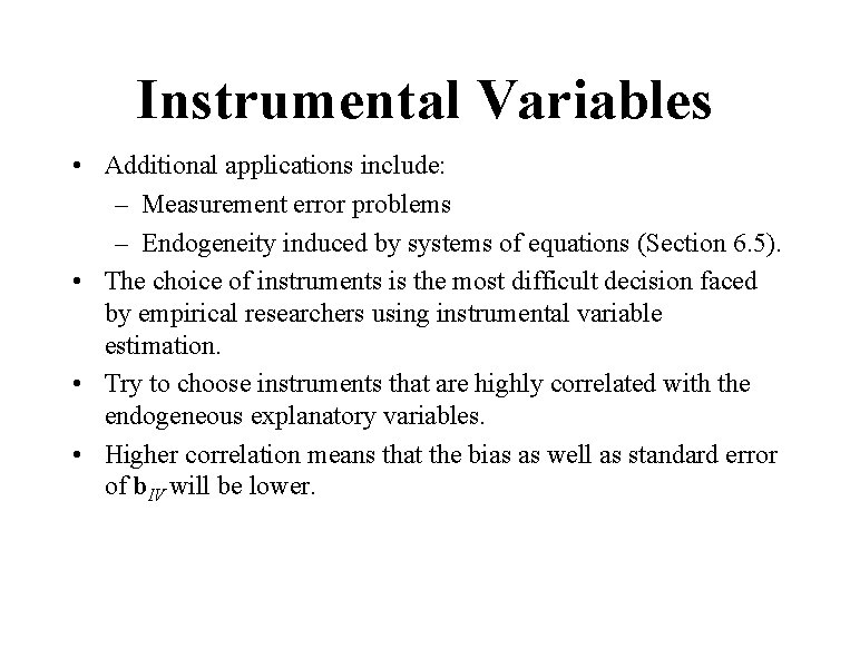 Instrumental Variables • Additional applications include: – Measurement error problems – Endogeneity induced by