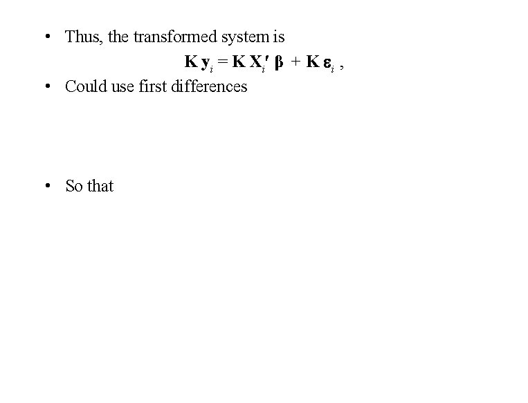  • Thus, the transformed system is K yi = K Xi β +