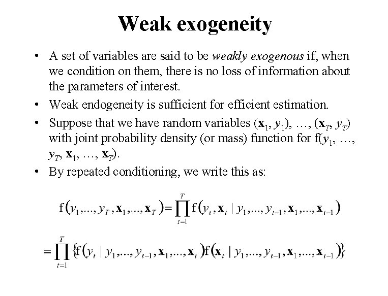 Weak exogeneity • A set of variables are said to be weakly exogenous if,