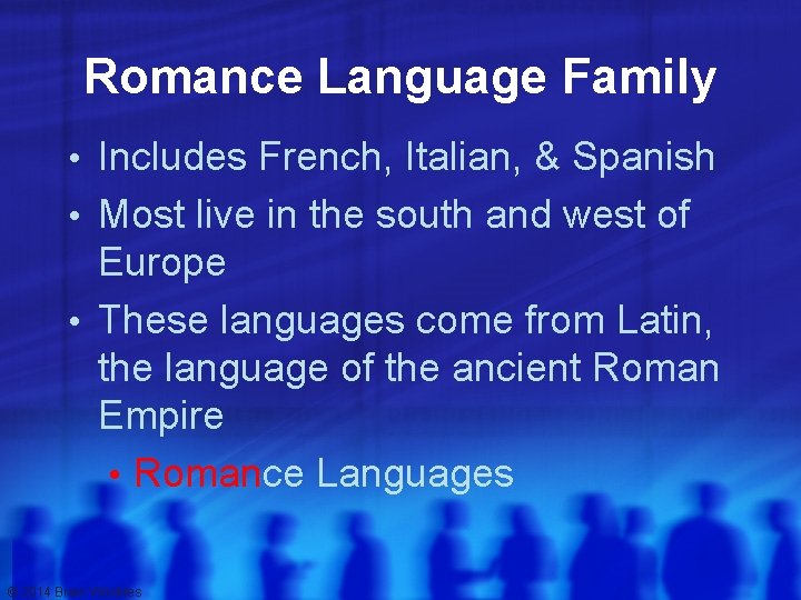 Romance Language Family • Includes French, Italian, & Spanish • Most live in the