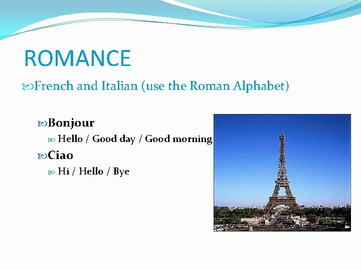 ROMANCE French and Italian (use the Roman Alphabet) Bonjour Hello / Good day /