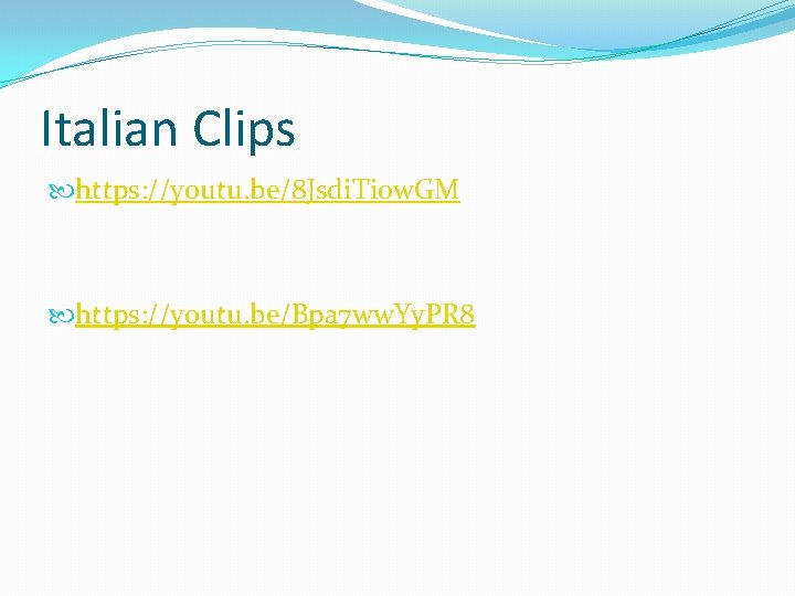 Italian Clips https: //youtu. be/8 Jsdi. Tiow. GM https: //youtu. be/Bpa 7 ww. Yy.