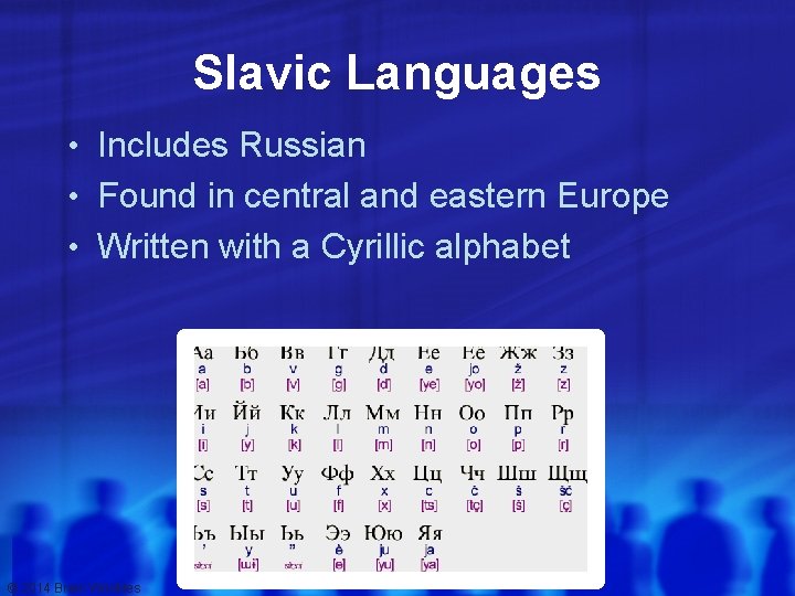 Slavic Languages • Includes Russian • Found in central and eastern Europe • Written