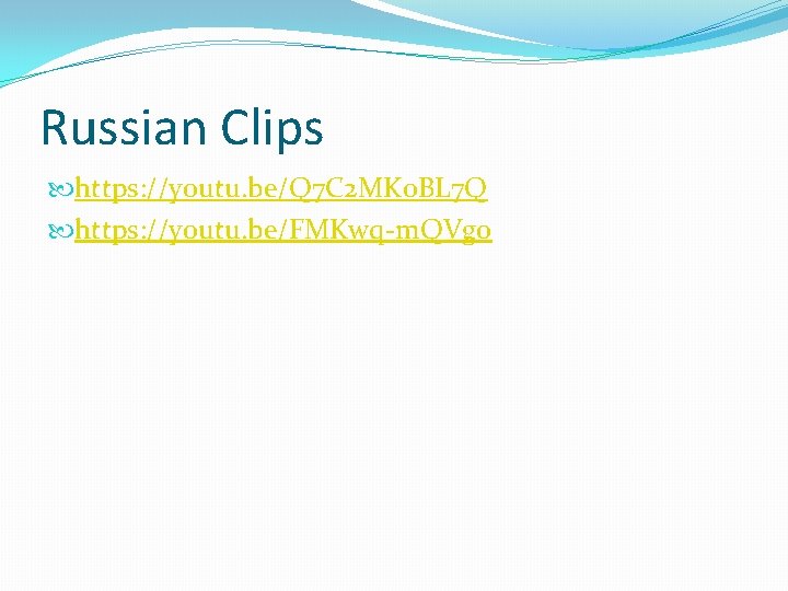 Russian Clips https: //youtu. be/Q 7 C 2 MKo. BL 7 Q https: //youtu.