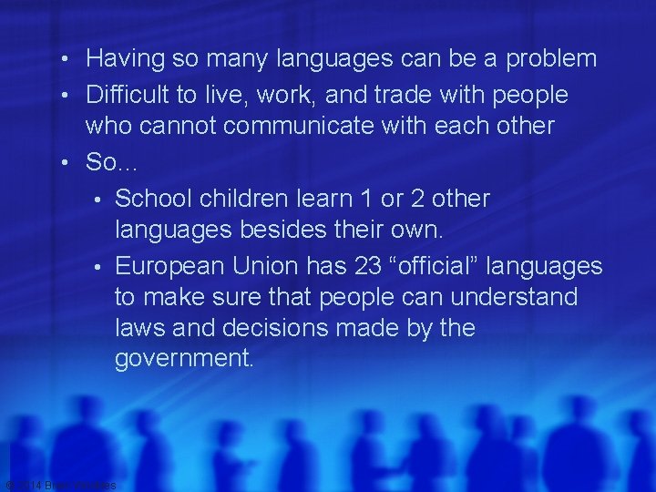  • Having so many languages can be a problem • Difficult to live,