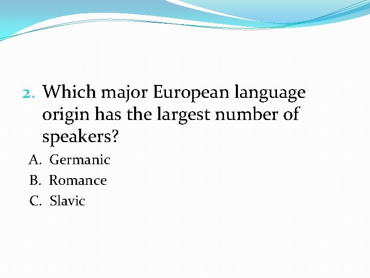 2. Which major European language origin has the largest number of speakers? A. Germanic