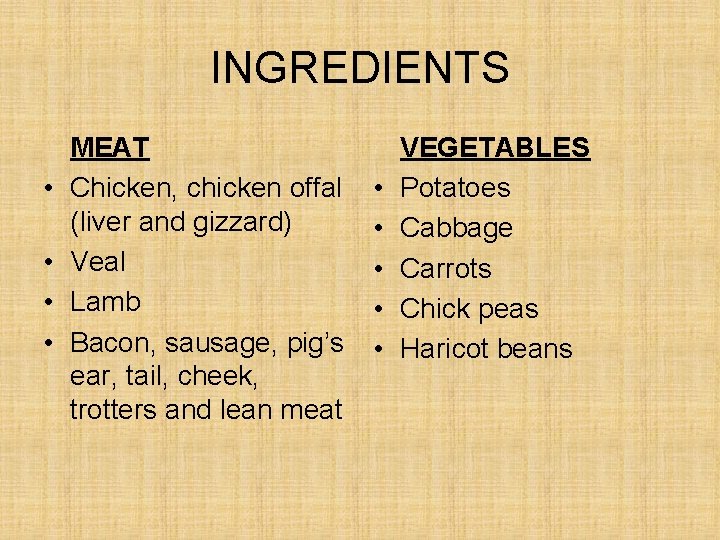 INGREDIENTS • • MEAT Chicken, chicken offal (liver and gizzard) Veal Lamb Bacon, sausage,