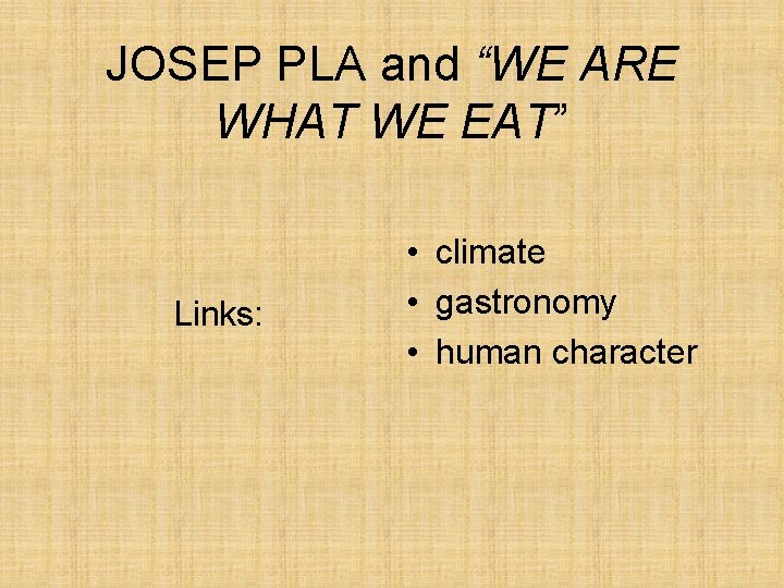 JOSEP PLA and “WE ARE WHAT WE EAT” Links: • climate • gastronomy •