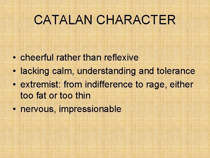 CATALAN CHARACTER • cheerful rather than reflexive • lacking calm, understanding and tolerance •