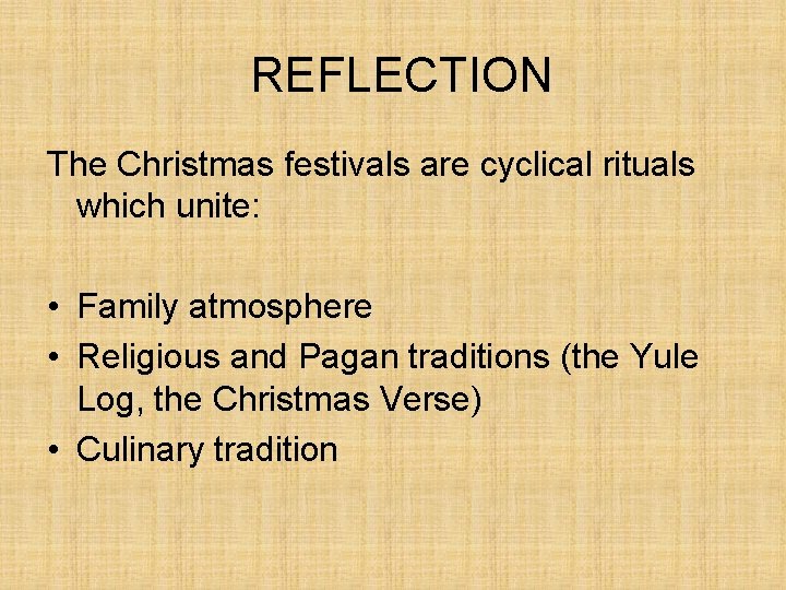 REFLECTION The Christmas festivals are cyclical rituals which unite: • Family atmosphere • Religious