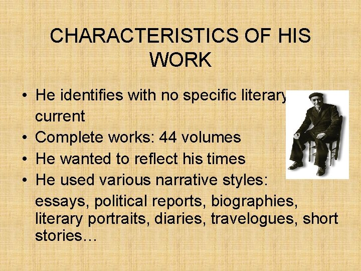 CHARACTERISTICS OF HIS WORK • He identifies with no specific literary current • Complete