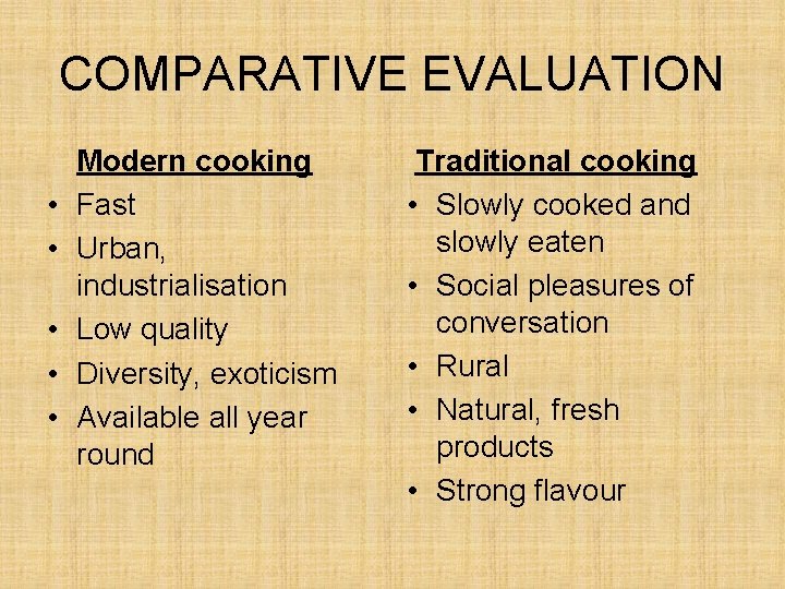 COMPARATIVE EVALUATION • • • Modern cooking Fast Urban, industrialisation Low quality Diversity, exoticism