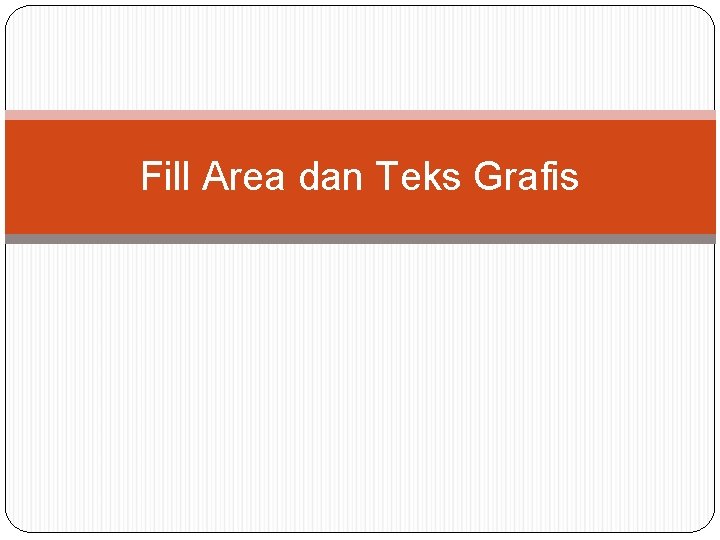 Fill Area dan Teks Grafis 