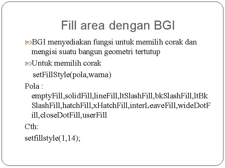 Fill area dengan BGI menyediakan fungsi untuk memilih corak dan mengisi suatu bangun geometri