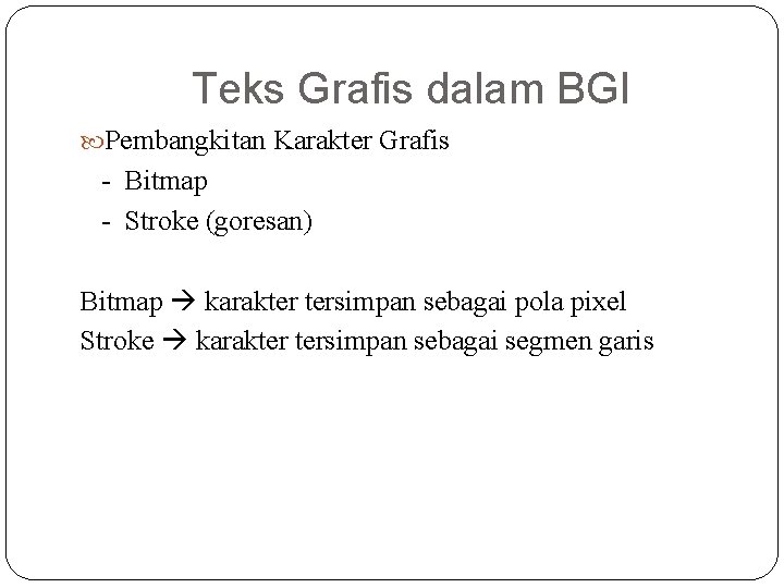 Teks Grafis dalam BGI Pembangkitan Karakter Grafis - Bitmap - Stroke (goresan) Bitmap karakter