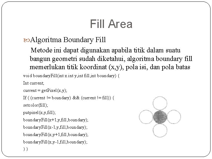 Fill Area Algoritma Boundary Fill Metode ini dapat digunakan apabila titik dalam suatu bangun