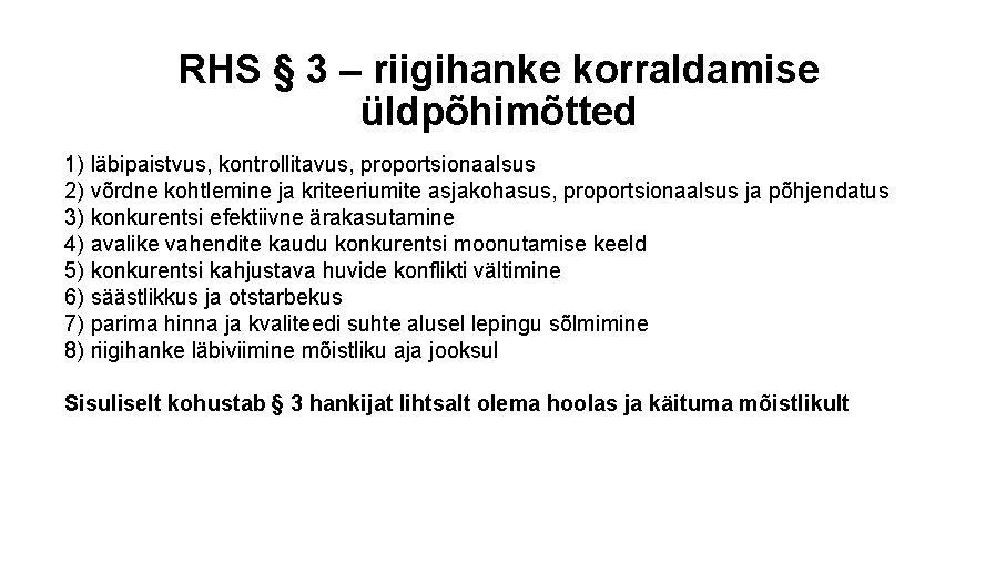 RHS § 3 – riigihanke korraldamise üldpõhimõtted 1) läbipaistvus, kontrollitavus, proportsionaalsus 2) võrdne kohtlemine