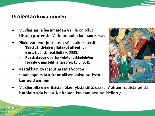 Profeetan kuvaaminen • Muslimien ja länsimaiden välillä on ollut kiistoja profeetta Muhammadin kuvaamisesta. •