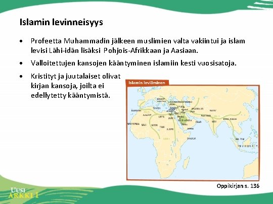 Islamin levinneisyys • Profeetta Muhammadin jälkeen muslimien valta vakiintui ja islam levisi Lähi-idän lisäksi