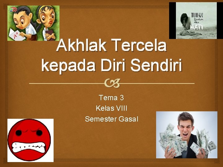 Akhlak Tercela kepada Diri Sendiri Tema 3 Kelas VIII Semester Gasal 